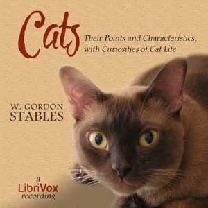 Cats: Their Points and Characteristics, with Curiosities of Cat Life, and a Chapter on Feline Ailments