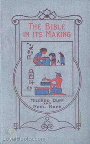 The Bible in Its Making - The Most Wonderful Book in the World