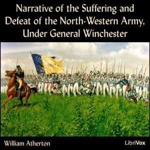 Narrative of the Suffering and Defeat of the North-Western Army, Under General Winchester