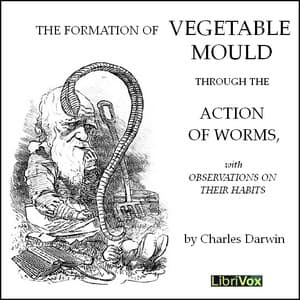 Formation of Vegetable Moulds through the Action of Worms with Observations on their Habits