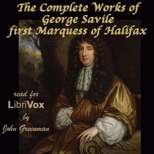 Complete Works of George Savile, first Marquess of Halifax, with an Introduction by Walter Alexander Raleigh