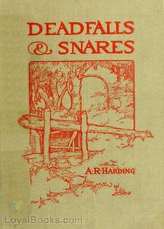 Deadfalls and Snares A Book of Instruction for Trappers About These and Other Home-Made Traps