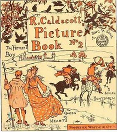 R. Caldecott's Picture Book (No. 2) The Three Jovial Huntsmen—Sing a Song for Sixpence—The Queen of Hearts—The Farmer's Boy
