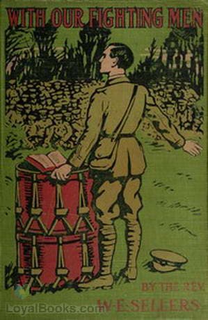 With our Fighting Men The story of their faith, courage, endurance in the Great War