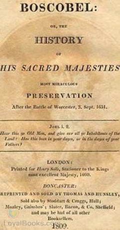 Boscobel Or, The History of his Sacred Majesties most Miraculous Preservation