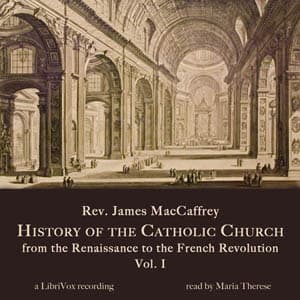 History of the Catholic Church from the Renaissance to the French Revolution: Volume 1