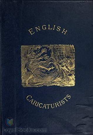 English Caricaturists and Graphic Humourists of the Nineteenth Century. How they Illustrated and Interpreted their Times.