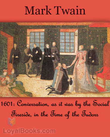 1601: Conversation, as it was by the Social Fireside, in the Time of the Tudors