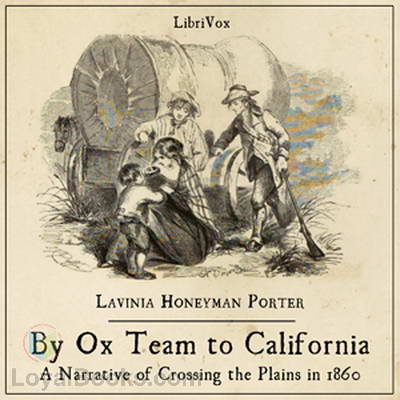 By Ox Team to California - A Narrative of Crossing the Plains in 1860