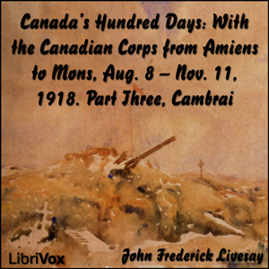 Canada's Hundred Days: With the Canadian Corps from Amiens to Mons, Aug. 8 - Nov. 11, 1918. Part 3, Cambrai