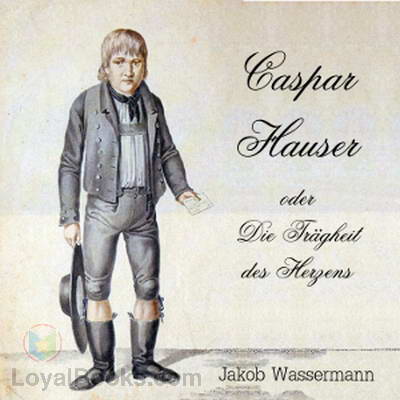 Caspar Hauser oder die Traegheit des Herzens