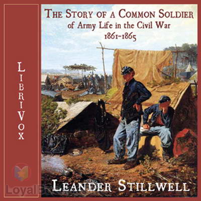 The Story of a Common Soldier of Army Life in the Civil War, 1861-1865