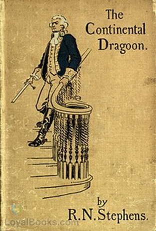 The Continental Dragoon A Love Story of Philipse Manor-House in 1778