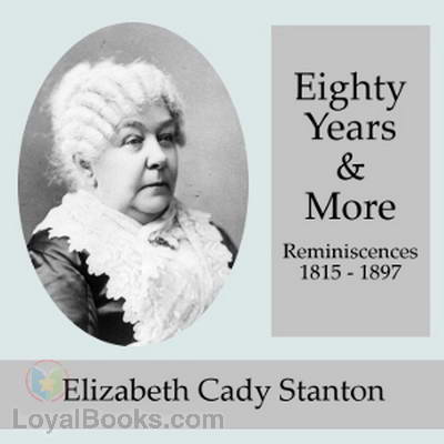 Eighty Years and More; Reminiscences 1815-1897