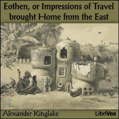 Eothen, or Impressions of Travel brought Home from the East