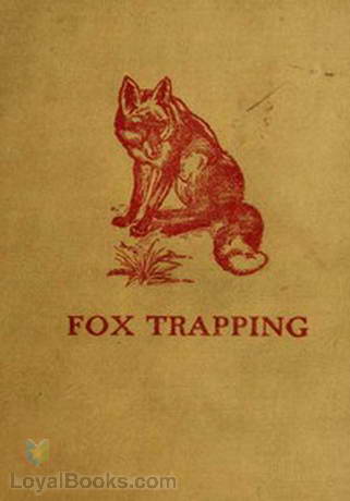 Fox Trapping A Book of Instruction Telling How to Trap, Snare, Poison and Shoot - A Valuable Book for Trappers