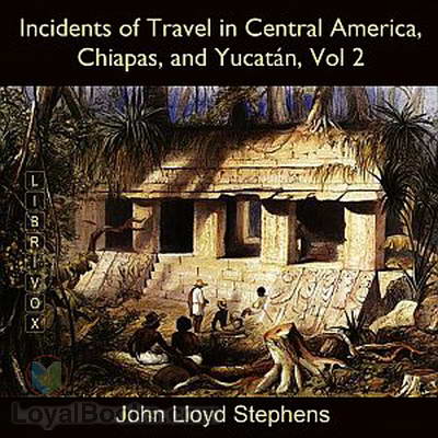 Incidents of Travel in Central America, Chiapas, and Yucatán, Vol. 2