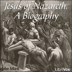 Jesus of Nazareth, A Biography