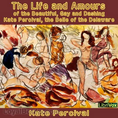 The Life and Amours of the Beautiful, Gay and Dashing Kate Percival, the Belle of the Delaware