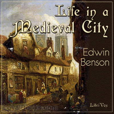 Life in a Mediaeval City, Illustrated by York in the XVth Century