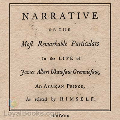 A Narrative of the Most Remarkable Particulars in the Life of James Albert Ukawsaw Gronniosaw