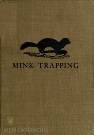 Mink Trapping A Book of Instruction Giving Many Methods of Trapping—A Valuable Book for Trappers.