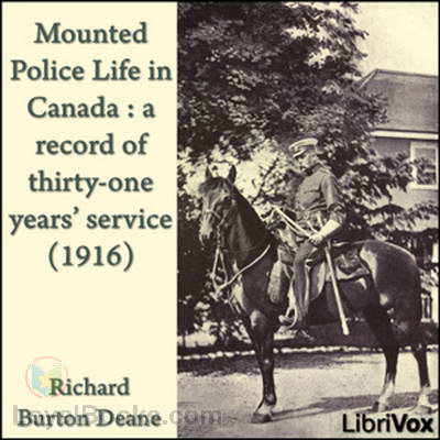 Mounted Police Life in Canada : a record of thirty-one years' service (1916)