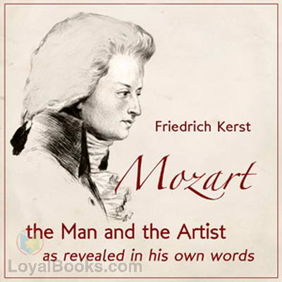 Mozart, The Man and the Artist as Revealed in His Own Words