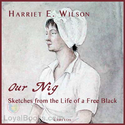 Our Nig, or, Sketches from the Life of a Free Black, In A Two-Story White House