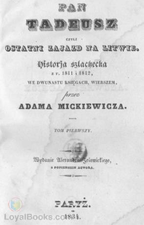 Pan Tadeusz Czyli Ostatni Zajazd na Litwie. Historja Szlachecka z r. 1811 i 1812 we Dwunastu Księgach Wierszem