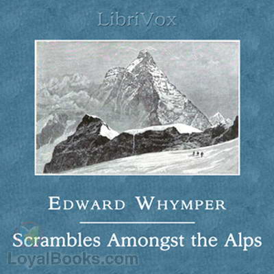 Scrambles Amongst the Alps in the Years 1860-69