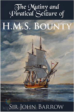 Eventful History of the Mutiny and Piratical Seizure of H.M.S. Bounty