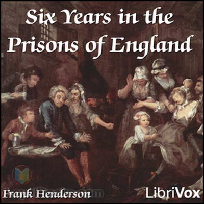 Six Years in the Prisons of England