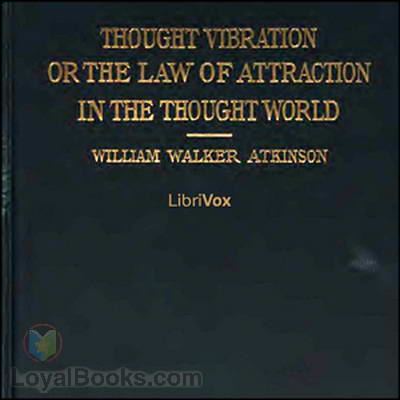 Thought Vibration, or The Law of Attraction in the Thought