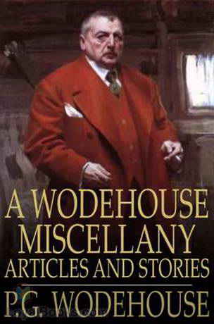 A Wodehouse Miscellany; Articles and Stories