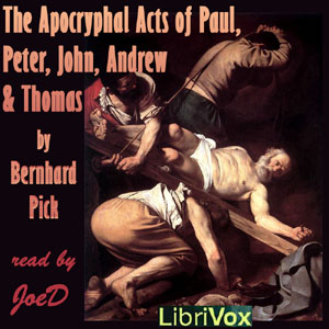 Apocryphal Acts of Paul, Peter, John, Andrew and Thomas