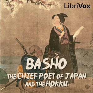 Basho, The Chief Poet of Japan and the Hokku, or Epigram Verses