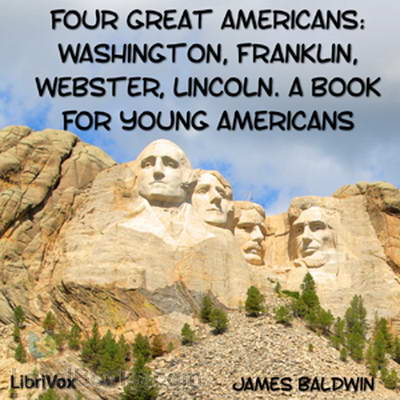 Four Great Americans: Washington, Franklin, Webster, Lincoln. A Book for Young Americans