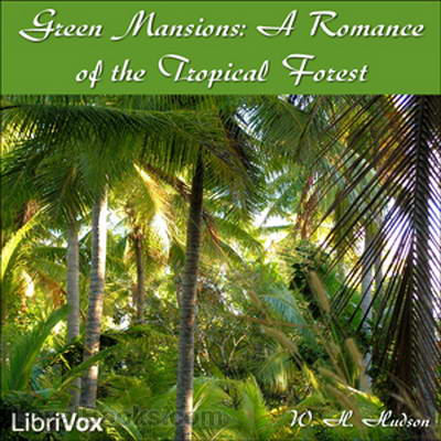 Green Mansions: A Romance of the Tropical Forest