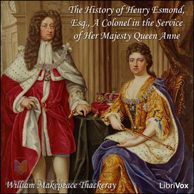 The History of Henry Esmond, Esq., A Colonel in the Service of Her Majesty Queen Anne