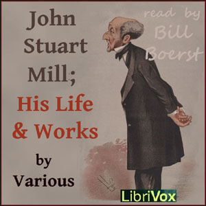 John Stuart Mill; His Life and Works