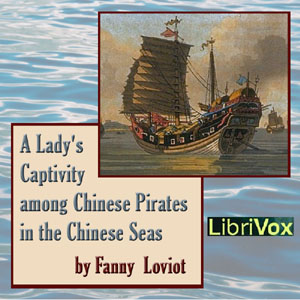 Lady's Captivity among Chinese Pirates in the Chinese Seas