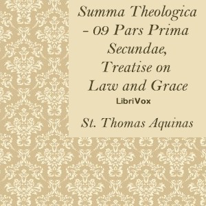 Summa Theologica - 09 Pars Prima Secundae, Treatise on Law and Grace