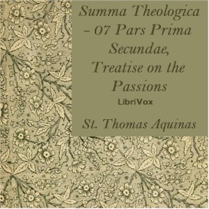 Summa Theologica - 07 Pars Prima Secundae, Treatise on the Passions