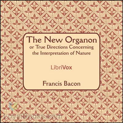 The New Organon Or True Directions Concerning The Interpretation of Nature