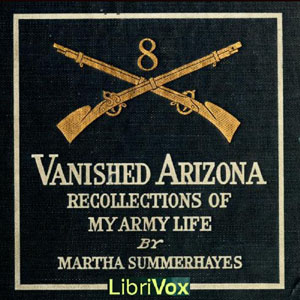 Vanished Arizona: Recollections of the Army Life of a New England Woman